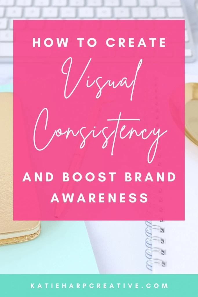 How To Create Visual Consistency and Boost Brand Awareness | Katie Harp Creative