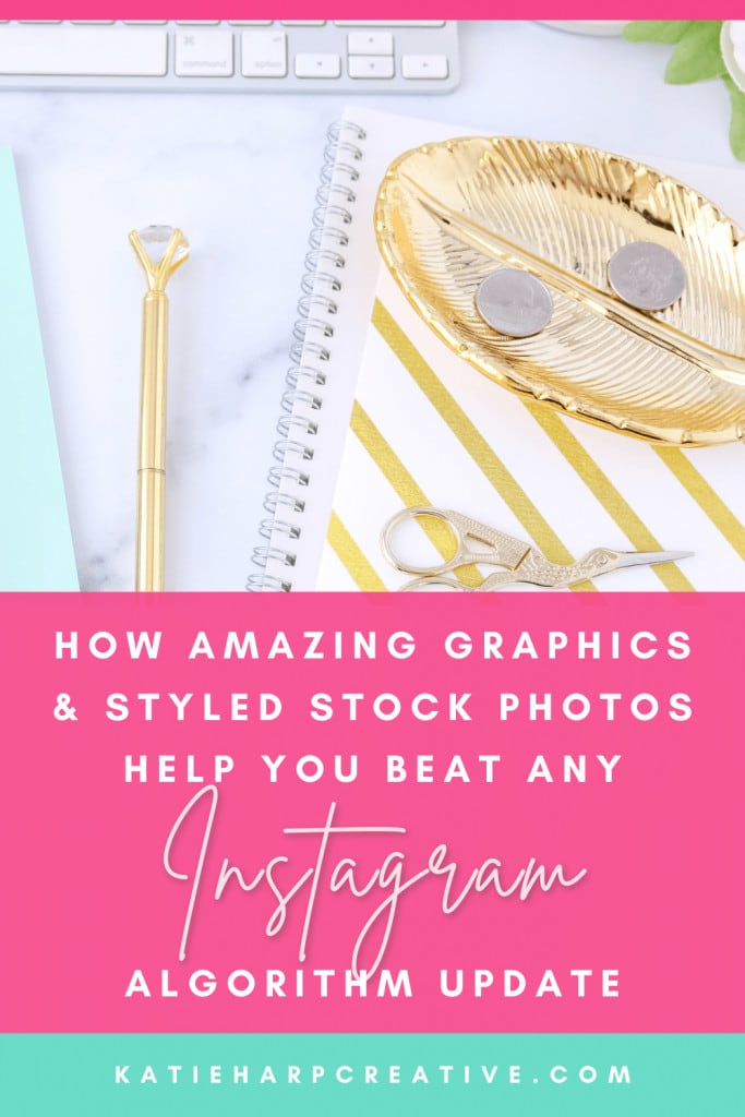 How Amazing Graphics and Styled Stock Photos Help You Beat Any Instagram Algorithm Update | Katie Harp Creative